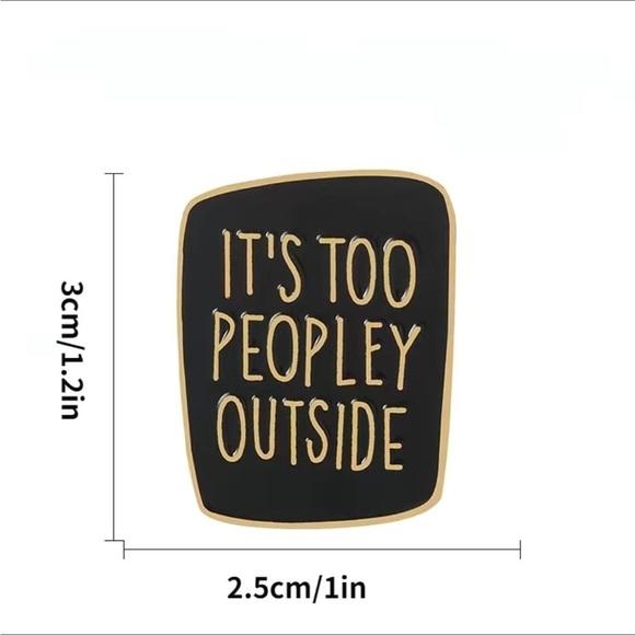 3/$25 Acrylic Enamel Pin “It’s Too Peopley Outside” White with Black Let… - Picture 3 of 5